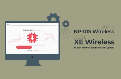 XE Wireless and NP-01S Wireless Button Misfire Signal Firmware Update