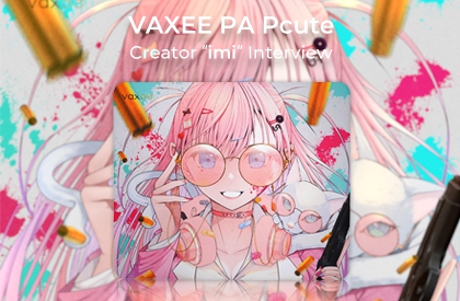 VAXEE PA “Pcute” Creator “imi” Interview